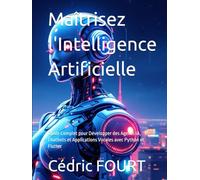 Maîtrisez l'Intelligence Artificielle: Guide Complet pour Développer des Agents IA, Chatbots et Applications Vocales avec Python et Flutter