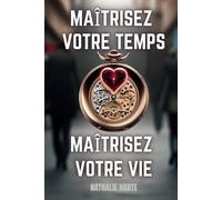 Maîtrisez Votre Temps, Maîtrisez Votre Vie: Routines conscientes et pleine conscience pour une vie plus alignée et productive: 2 (Maîtrise, Résilience et Conscience)