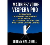 Maîtrisez votre Vespera Pro: Débloquez l'astrophotographie sans effort et capturez le ciel nocturne comme un pro