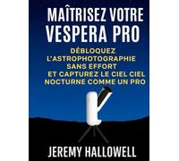 Maîtrisez votre Vespera Pro: Débloquez l'astrophotographie sans effort et capturez le ciel nocturne comme un pro