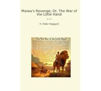 Maiwa's Revenge; Or, The War of the Little Hand (Classic Books)
