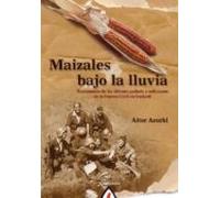 Maizales Bajo La Lluvia: Testimonios De Los Ultimos Gudaris Y Mil Icia