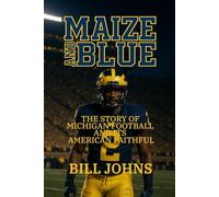Maize and Blue: The Story of Michigan Football and Its American Faithful (Saturdays of Legend)