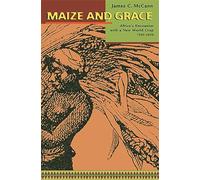 Maize and Grace: Africa’s Encounter with a New World Crop, 1500-2000