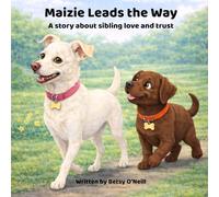 Maizie Leads the Way: A story about sibling love and trust (Bo on the Go: Adventures of a Chocolate Lab Puppy)