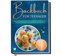 Maja Rehnsberg Backbuch für Teenager: Easy selber backen mit den ult (Tapa dura)