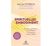 Maja Storch Eva Spirituelles Embodiment: Stimme und Körper als Schlü (Tapa dura)