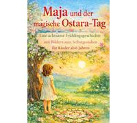 Maja und der magische Ostara - Tag: Eine achtsame Frühlingsgeschichte mit Bildern zum Selbstgestalten für Kinder ab 6 Jahren (Geschichten durch den Jahreskreis)