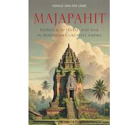 Majapahit: Intrigue, betrayal and war in Indonesia’s greatest empire