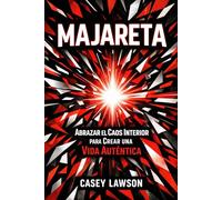 Majareta por Casey Lawson | Abrazar el Caos Interior para Crear una Vida Auténtica: Cómo transformar la confusión mental en claridad, propósito y libertad emocional