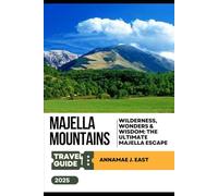 MAJELLA MOUNTAINS TRAVEL GUIDE 2025: Wilderness, Wonders & Wisdom: The Ultimate Majella Escape