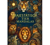 Majestätisch Tier Mandalas: Majestätisch Tier Mandalas- Ein Ausmalbuch für Erwachsene