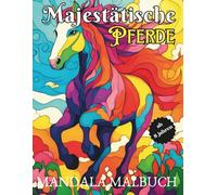 Majestätische Pferde: ein Mandala-Malbuch für Kinder mit Pferden in verschiedenen Formen und Mustern (Tierische Mandalas)