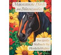 Majestätische Pferde im Blütenzauber - Das große Malbuch für Pferdeliebhaber: Detailreiches Malbuch für Jugendliche & Erwachsene - Kraftvolle ... Traumwelten zum Entspannen und Abschalten