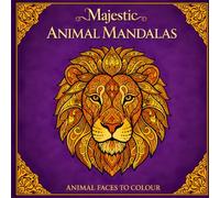 Majestic Animal Mandalas: 30 Intricate Wildlife Mandala Designs for Relaxation, Stress Relief, and Creative Mindfulness