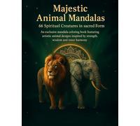 Majestic Animal Mandalas - 66 Spiritual Creatures in Sacred Form: A mandala coloring journey featuring symbolic animals of strength, wisdom, freedom & inner harmony