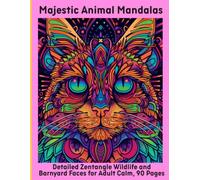 Majestic Animal Mandalas: Detailed Zentangle Wildlife and Barnyard Faces for Adult Calm, 90 Pages