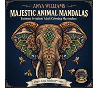 MAJESTIC ANIMAL MANDALAS: The Premium Art Therapy Coloring Book for Adults: Sacred Geometry, Breathtaking Wildlife, and the Ultimate Flow-State Experience