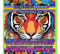 Majestic Animal Mandelas: Adult Mandala Coloring Book with Wild, Cute, & Tame Creatures in Scenic Backgrounds for Stress Relief