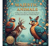Majestic Animals: A Beautiful Adult Coloring Book for Relaxation and Stress Relief | 8.5x8.5 45 Pages (Teens & Adults)
