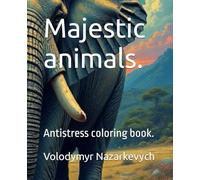 Majestic animals.: Antistress coloring book.
