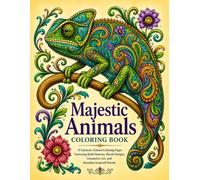 Majestic Animals Coloring Book: Bold Patterns, floral Designs, Geometric Art & Mandala-Inspired Details