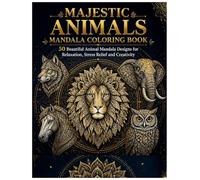Majestic Animals Mandala Coloring Book: 50 Beautiful Animal Mandala Designs for Relaxation, Stress Relief and Creative Coloring