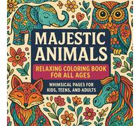 Majestic Animals: Relaxing Coloring Book for All Ages: Whimsical Pages for Kids, Teens, and Adults