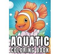 Majestic Aquatic Animals Coloring Book: Amazing Aquatic and Adorable Underwater Creatures characters design in this coloring pages relaxation and stress relief