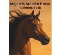 Majestic Arabian Horse Coloring Book: ✨ A Magical Coloring Journey Through the World of Arabian Horses ✨ Inspiring Young Artists with Real Photos and Fun Facts of Arabian Horses