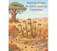 Majestic Beasts: An Adult Coloring Collection of Safari Animals: A Relaxing Wildlife Coloring Book Featuring Lions, Elephants, Giraffes, and More for Stress Relief
