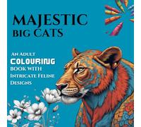 Majestic Big Cats Coloring Book for Adults: Intricate Feline Designs for Relaxation & Stress Relief