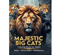 Majestic Big Cats Coloring Book for Adults: Relaxing and Detailed Coloring Pages Featuring Lions, Tigers, Leopards, and Panthers for Stress Relief and Mindfulness (My Cute Big Cats Coloring Book)