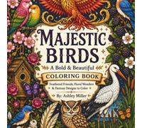 Majestic Bird's A Bold And Beautiful Coloring Book: 33 Detailed Black and White Ink illustration's of Tropical, garden, and Forest Birds