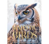 Majestic Birds Coloring Book - Volume 4: A Premium Adult Coloring Series: A Premium Adult Coloring Series - Volume 4 of the Majestic Collection (The Majestic Animals Coloring Collection)