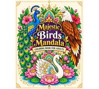 Majestic Birds Mandala Coloring Book: 50 Stunning Bird Illustrations Featuring Owls, Eagles, Peacocks, Swans & Exotic Birds for Adults to Relax and Unwind