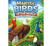 Majestic Birds of the World: A Coloring Book for Kids