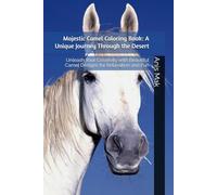 Majestic Camel Coloring Book: A Unique Journey Through the Desert: Unleash Your Creativity with Beautiful Camel Designs for Relaxation and Fun