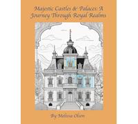 Majestic Castles & Palaces: A Journey Through Royal Realms