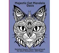 Majestic Cat Mandala Oasis: Detailed Mosaic Feline Face Artwork for Adult Relaxation, 200 Pages