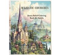 Majestic Churches: Stress Relief Coloring Book for Adults: A variety of church designs to color - from grand cathedrals to quiet countryside chapels