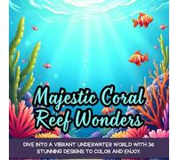 Majestic Coral Reef Wonders: Dive into a vibrant underwater world with 50 stunning designs to color and enjoy.