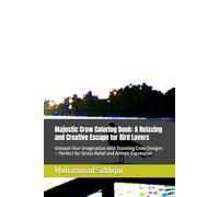 Majestic Crow Coloring Book: A Relaxing and Creative Escape for Bird Lovers: Unleash Your Imagination with Stunning Crow Designs - Perfect for Stress Relief and Artistic Expression