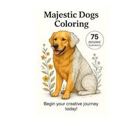 Majestic Dogs to Color: Anti-Stress Art Coloring Book for Adults (Realistic Animals)