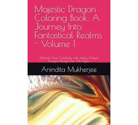 Majestic Dragon Coloring Book: A Journey Into Fantastical Realms - Volume 1: Unleash Your Creativity with many Unique Dragon Designs for All Ages