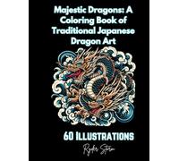 Majestic Dragons A Coloring Book of Traditional Japanese Dragon Art (Traditional Japanese Tattoo Art Coloring/Stencil Books)