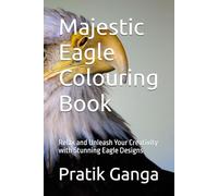 Majestic Eagle Colouring Book: Relax and Unleash Your Creativity with Stunning Eagle Designs