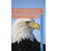 Majestic Eagles: A Stunning Coloring Experience: Discover the Beauty of Eagles Through Coloring Pages for All Ages