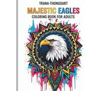 Majestic Eagles Coloring Book for Adults: Powerful Bald Eagle Designs, Detailed Line Art & Inspiring Wildlife Illustrations for Relaxation and Creativity
