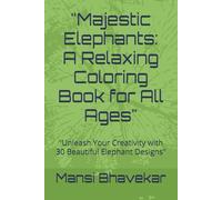 "Majestic Elephants: A Relaxing Coloring Book for All Ages": "Unleash Your Creativity with 30 Beautiful Elephant Designs"